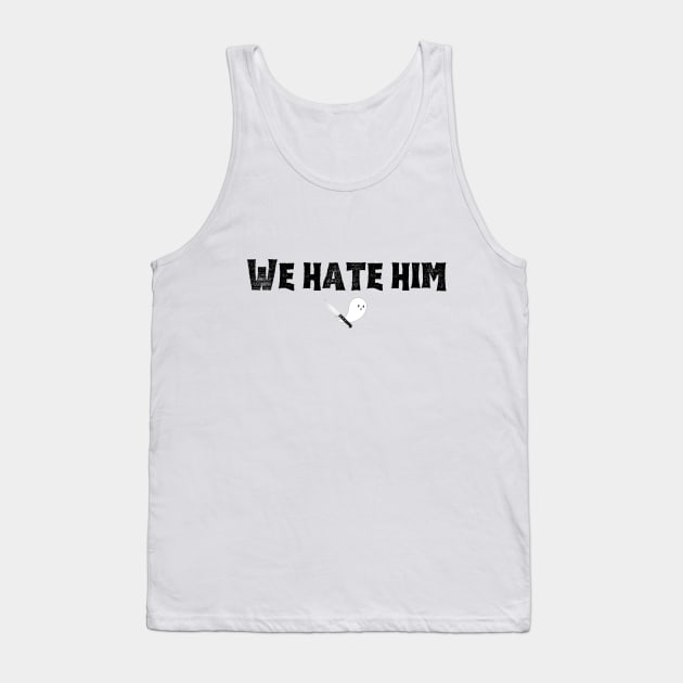 We Hate Him (black font) Tank Top by DeathBeforeBoosPodCast